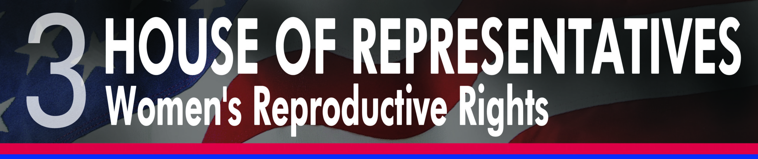 House of Representatives: Women's Reproductive Rights