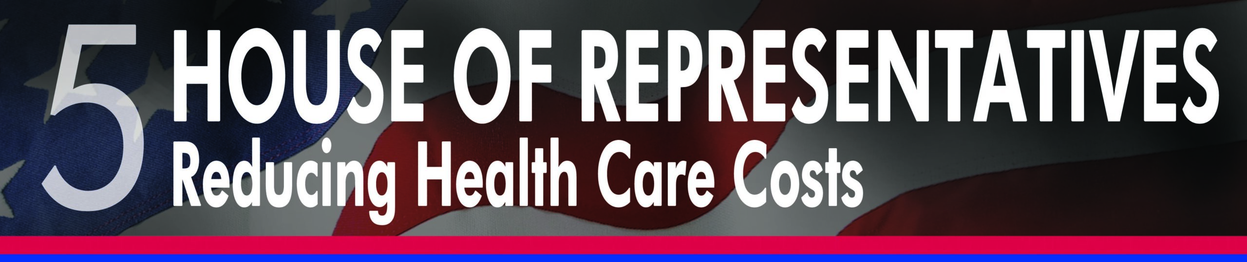 House of Representatives: Reducing Health Care Costs